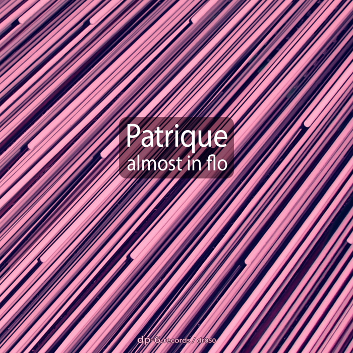 DP-6 RECORDS Patrique: Almost In Flo