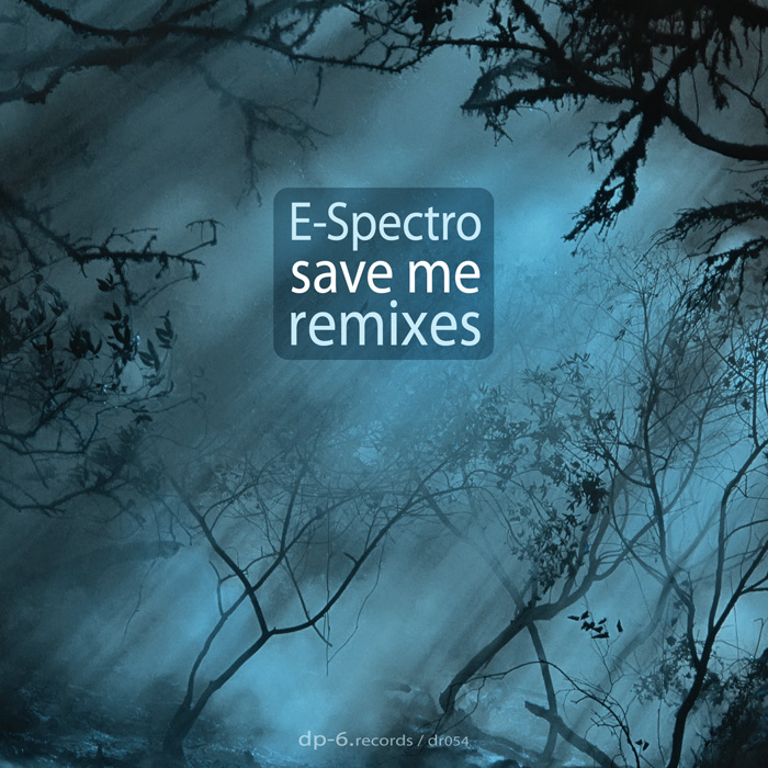 DP-6 RECORDS E-Spectro Save Me Remixes