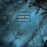 E-Spectro: Save Me Remixes