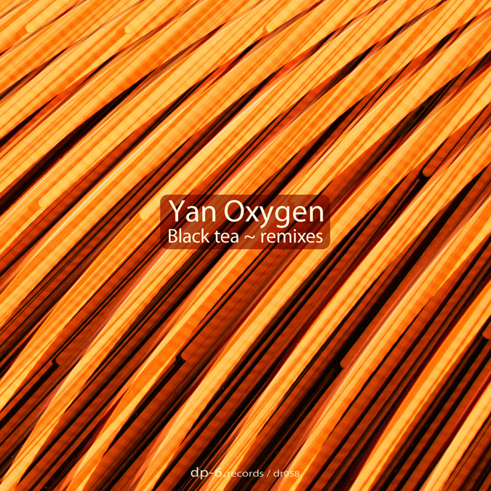 DP-6 RECORDS Yan Oxygen: Black Tea Remixes