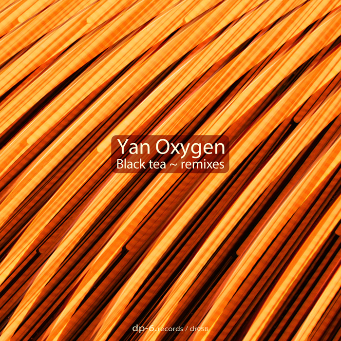 DP-6 RECORDS Yan Oxygen: Black Tea Remixes