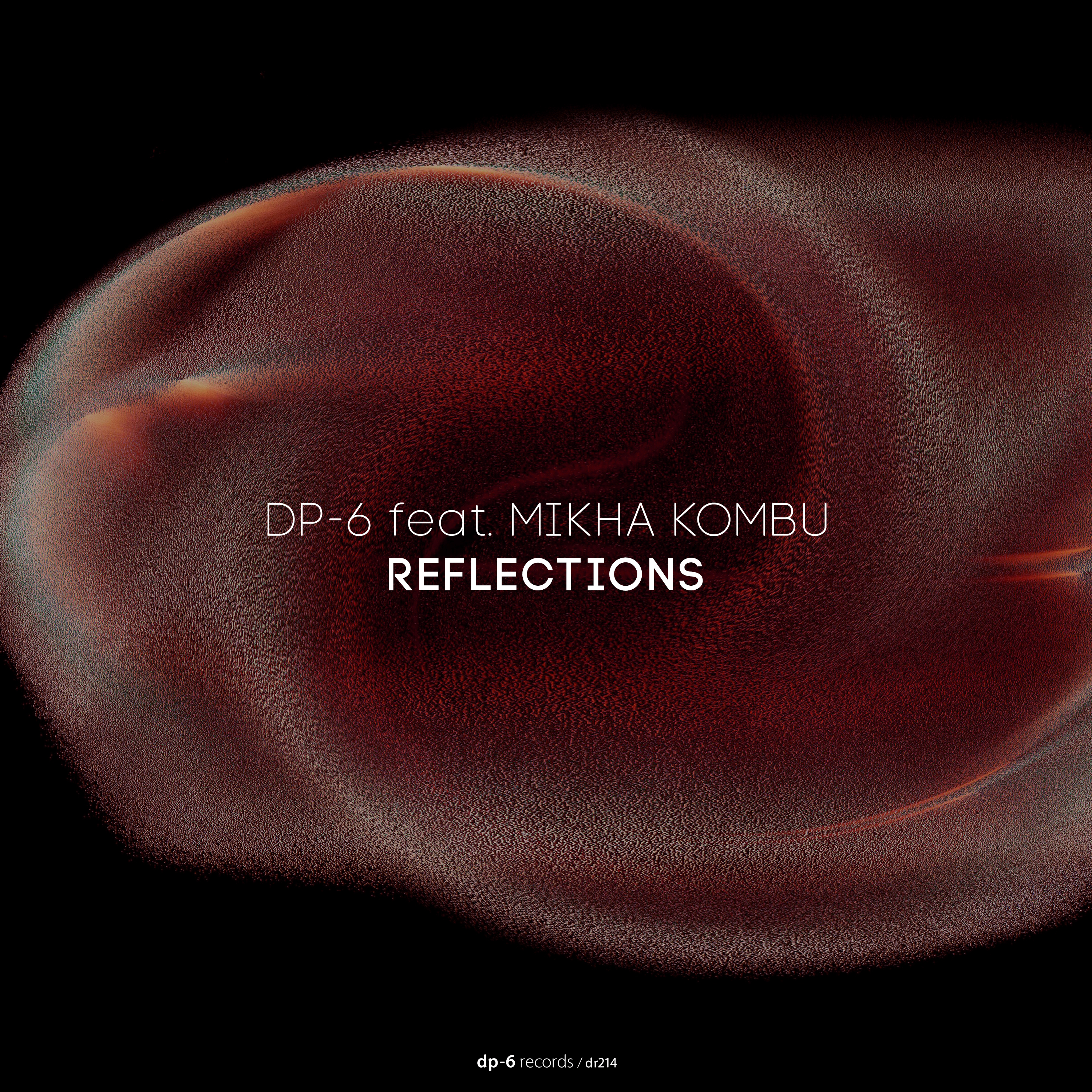 DP-6 feat. Mikha Kombu: Reflections
